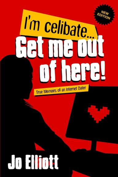 I'm Celibate... Get Me Out of Here!: True Memoirs of an Internet Dater