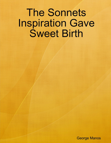 The Sonnets Inspiration Gave Sweet Birth
