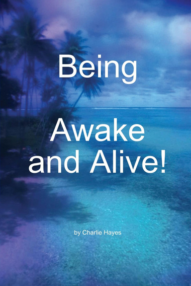 Being ... Awake and Alive!