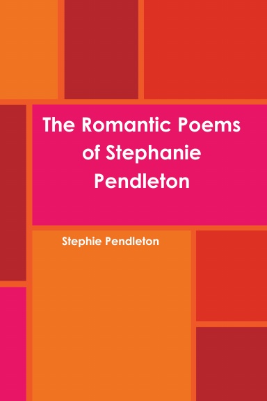 The Romantic Poems of Stephanie Pendleton
