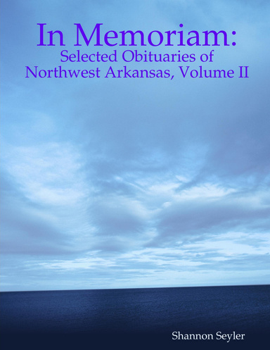 In Memoriam: Selected Obituaries of Northwest Arkansas, Volume 2