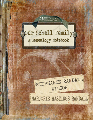 Our Schell Family; A Genealogy Notebook