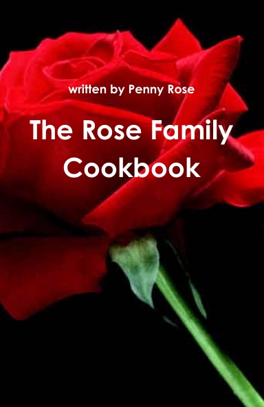 The Rose Family Cookbook
