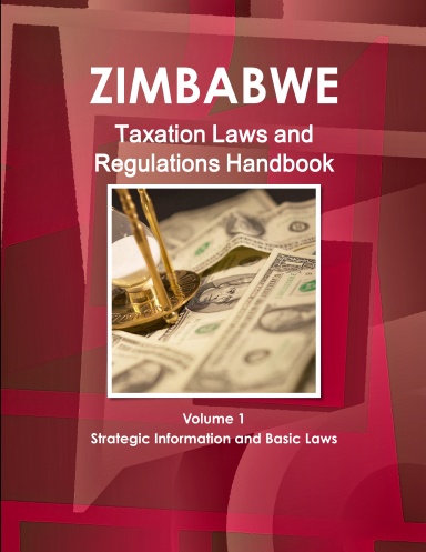 Zimbabwe Taxation Laws and Regulations Handbook Volume 1 Strategic