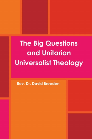 The Big Questions and Unitarian Universalist Theology