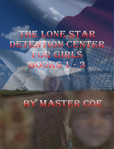 Lone Star Detention Center for Girls: Parts 1 - 3