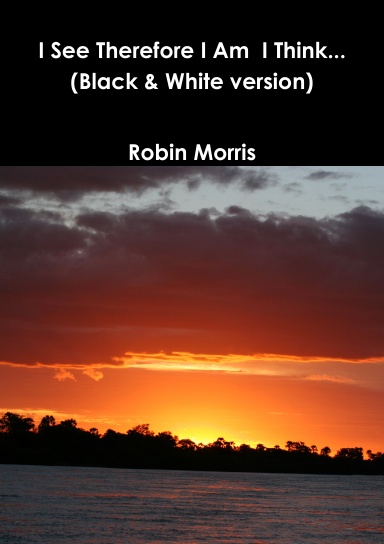 I See Therefore I Am I Think (Black & White version)