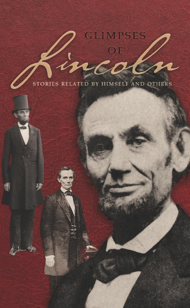 Glimpses of Lincoln: Stories Related by Himself and Others