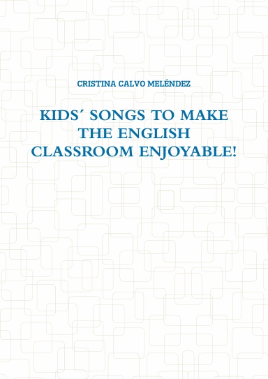 KIDS´ SONGS TO MAKE THE ENGLISH CLASSROOM ENJOYABLE!