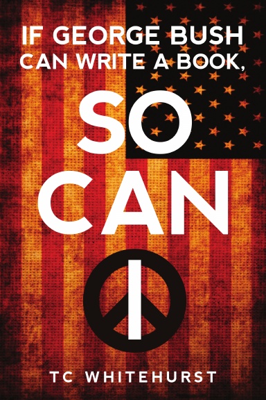 IF GEORGE BUSH CAN WRITE A BOOK, SO CAN I