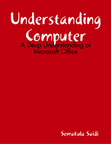 Understanding Computer: A Deep Understanding of Microsoft Office