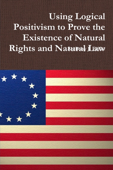 Using Logical Positivism to Prove the Existence of Natural Rights and Natural Law