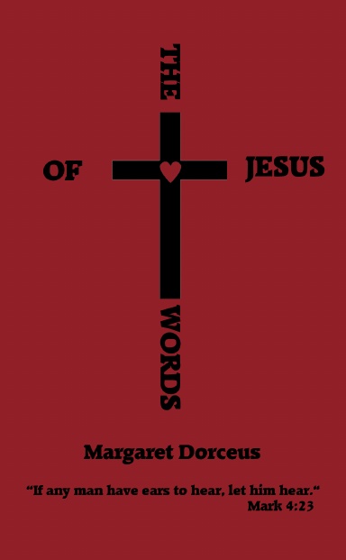 THE WORDS OF JESUS.  Jesus' Teachings, In His Own Words