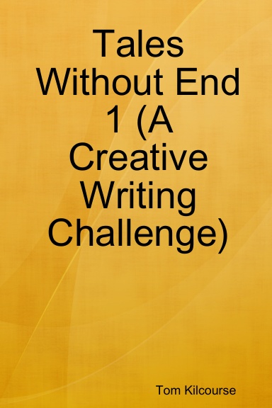 Tales Without End 1 (A Creative Writing Challenge)