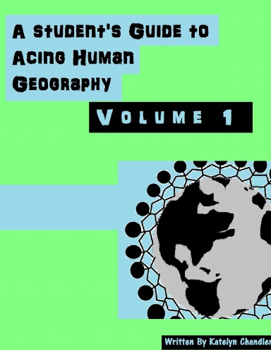 A Student's Guide To Acing Human Geography: Volume 1