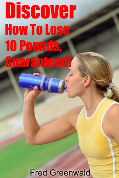 Discover How To Lose 10 Pounds, Guaranteed!