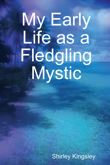 My Early Life as a Fledgling Mystic