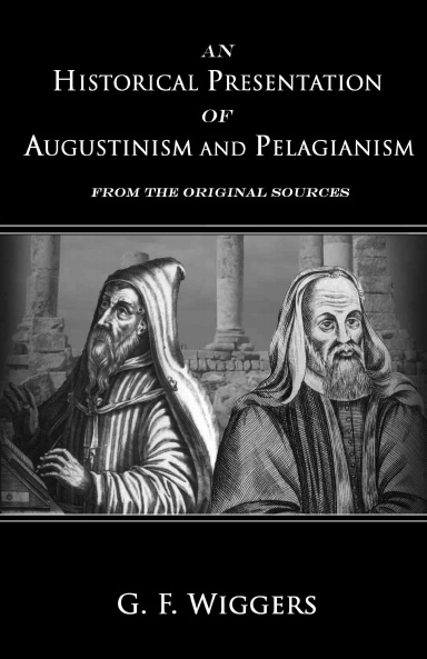 An Historical Presentation Of Augustinism & Pelagianism