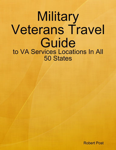 Military Veterans Travel Guide: to VA Services Locations In All 50 States