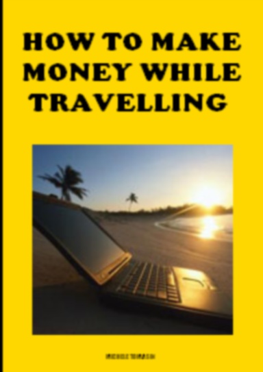 MAKE MONEY WHILE TRAVELLING
