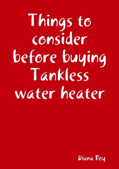 Things to consider before buying Tankless water heater