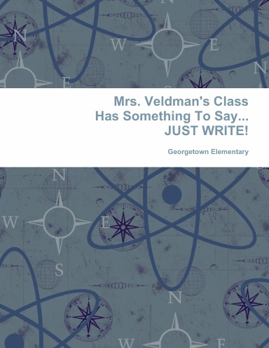 Mrs. Veldman's Class Has Something To Say...JUST WRITE!