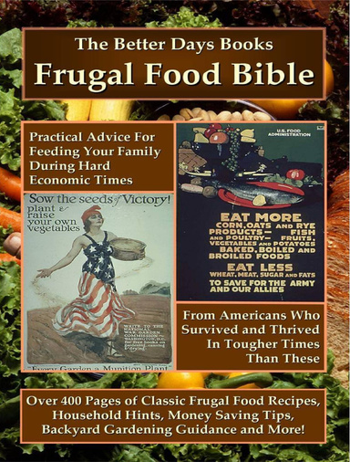 The Better Days Books Frugal Food Bible: Practical Advice For Feeding Your Family During Hard Economic Times From Americans Who Survived and Thrived In  Tougher Times Than These