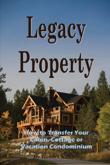 Legacy Property - How to Transfer Your Cabin, Cottage or Vacation Condominium