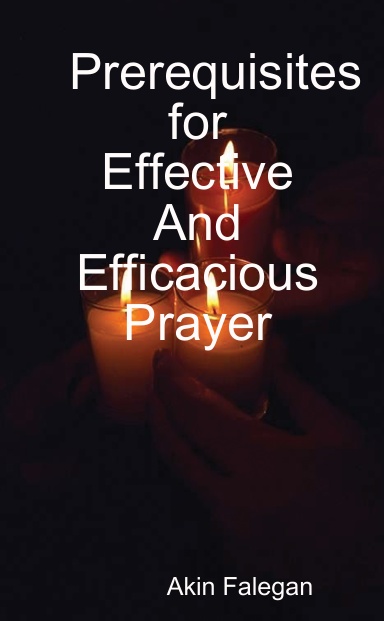 Prerequisites for Effective And Efficacious Prayer