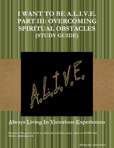 (Study Guide) I WANT TO BE A.L.I.V.E. PART III: OVERCOMING SPIRITUAL OBSTACLES