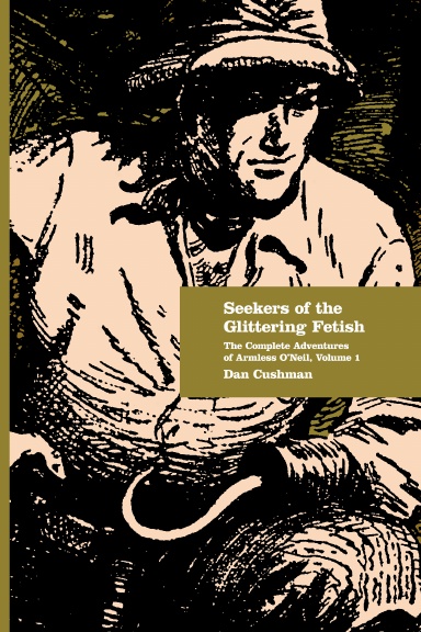 Seekers of the Glittering Fetish: The Complete Adventures of Armless O'Neil, Volume 1 - Limited Edition Hardcover