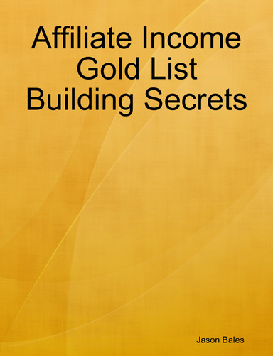 Affiliate Income Gold List Building Secrets