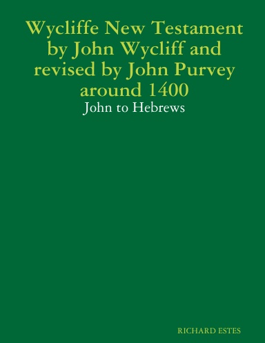 Wycliffe New Testament by John Wycliff and revised by John Purvey around 1400 - John to Hebrews
