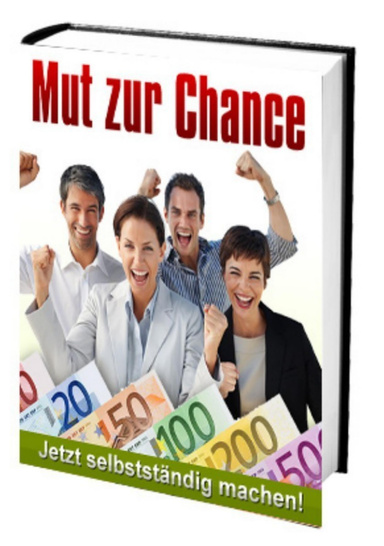 Mut zur Chance - Jetzt selbstständig machen