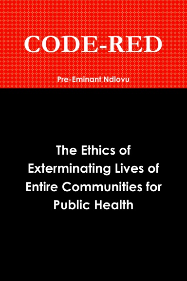 CODE-RED: The Ethics of Exterminating Lives of Entire Communities for Public Health