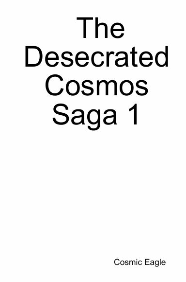 The Desecrated Cosmos Saga 1