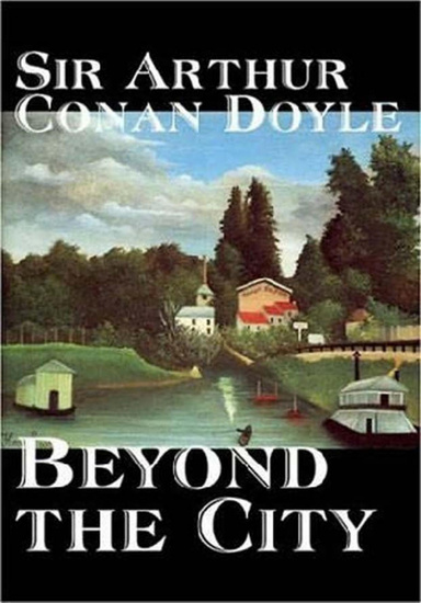 Sir Arthur Conan Doyle’s Beyond the City