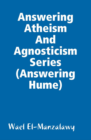 Answering Atheism And Agnosticism Series (Answering Hume)