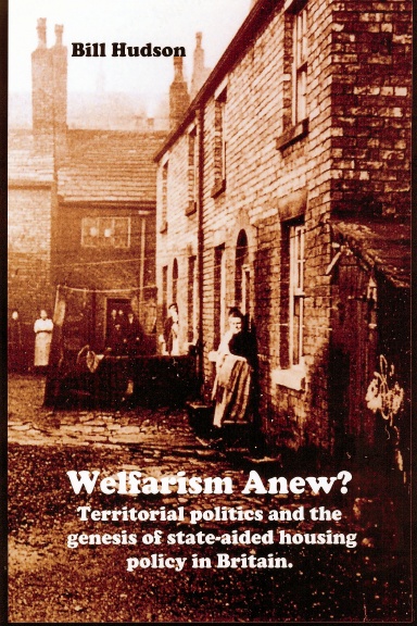 Welfarism Anew? Territorial Politics and the genesis of state-aided housing in Britain.