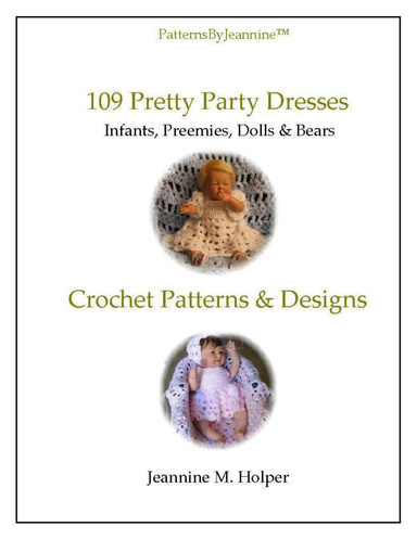 109 Pretty Party Dresss; Bonnet(two Styles), Sleeve Styles - Crochet Pattern for Infants, Preemies, Dolls and Bears