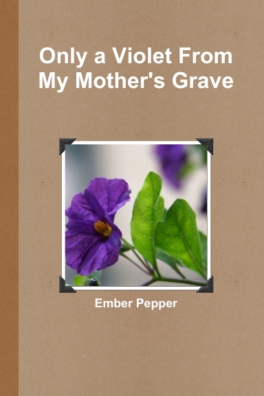 Only a Violet From My Mother's Grave