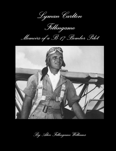 Lyman Carlton Fillingame: Memoirs of a B-17 Bomber Pilot