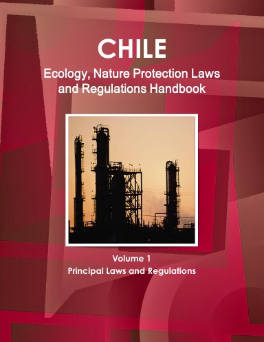 Chile Ecology, Nature Protection Laws and Regulations Handbook