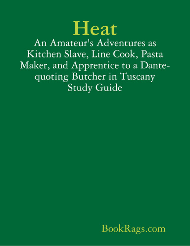 Heat: An Amateur's Adventures as Kitchen Slave, Line Cook, Pasta-Maker, and Apprentice to a Dante-Quoting Butcher in Tuscany Study Guide