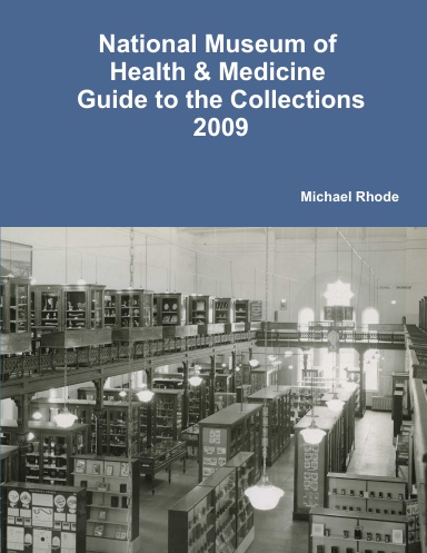 National Museum of Health & Medicine Guide to the Collections 2009