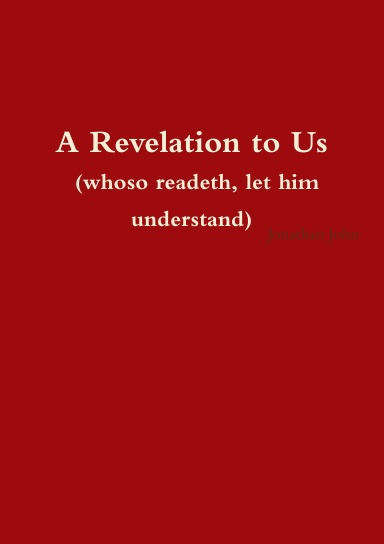 A Revelation to us (whoso readeth, let him understand)