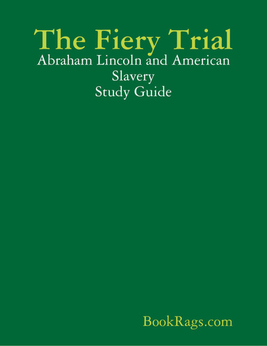 The Fiery Trial: Abraham Lincoln and American Slavery Study Guide