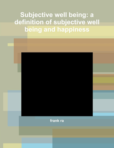 Subjective well being: a definition of subjective well being and happiness