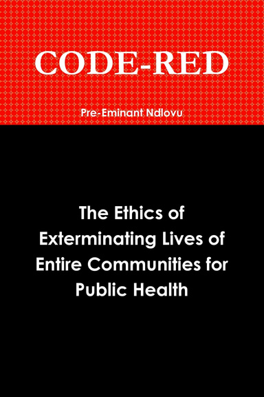 CODE-RED: The Ethics of Exterminating Lives of Entire Communities for Public Health