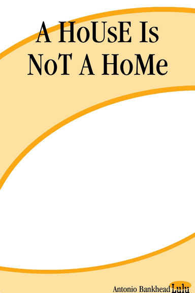A HoUsE Is NoT A HoMe